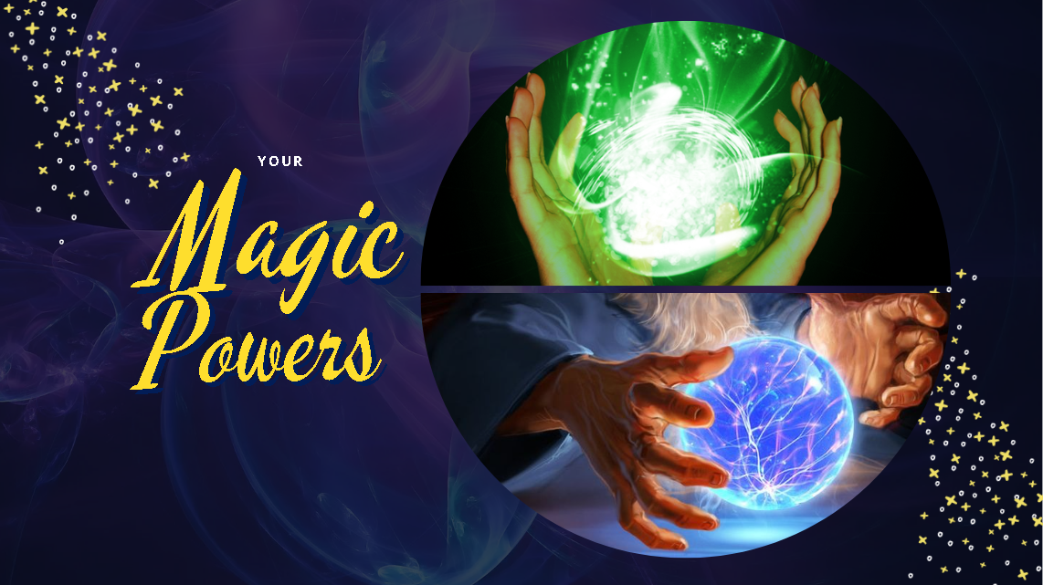 Your magical powers - everybody has them!